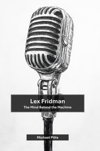 Lex Fridman: The Mind Behind the Machine