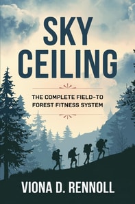 Sky Ceiling: The Complete Field-to-Forest Fitness System