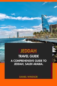 Jeddah Travel Guide: A Comprehensive Guide to Jeddah, Saudi Arabia
