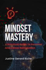Mindset Mastery: A Practical Guide to Personal and Career ReinventionMindset Mastery: A Practical Guide to Personal and Career Reinvention