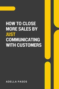 How to Close More Sales by Just Communicating with Customers