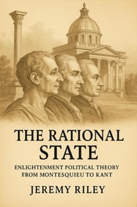 Rational State: Enlightenment Political Theory from Montesquieu to Kant