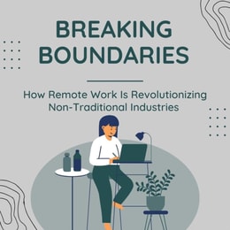 Breaking Boundaries: How Remote Work Is Revolutionizing Non-Traditional Industries