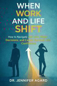 When Work and Life Shift   How to Navigate Job Loss, Major Decisions, and Career Survival with Confidence
