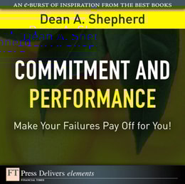 Commitment and Performance : Make Your Failures Pay Off for You!