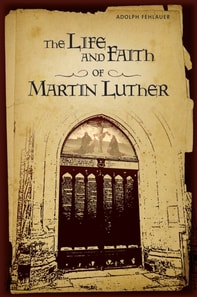 Life And Faith Of Martin Luther