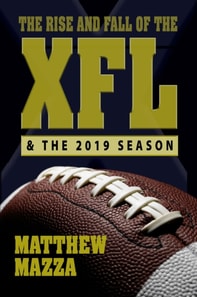 Rise and Fall of the XFL & the 2019 Season
