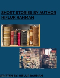 Short Stories by Hiflur Rahman