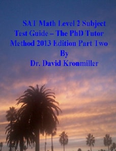 SAT Math Level 2 Subject Test Guide - The PhD Tutor Method 2013 Edition Part Two