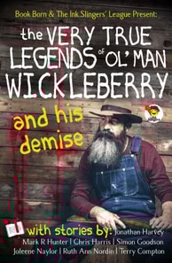 Very True Legends of Ol' Man Wickleberry and his Demise - Ink Slingers' Anthlogy