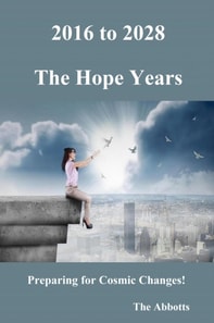 2016 to 2028 - The Hope Years - Preparing for Cosmic Changes!