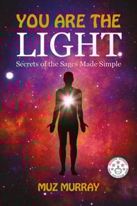 You are the Light: Secrets of the Sages Made Simple