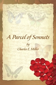 Parcel of Sonnets by Charles E. Miller