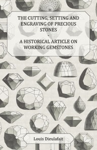 Cutting, Setting and Engraving of Precious Stones - A Historical Article on Working Gemstones