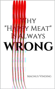 Why &quote;Happy Meat&quote; Is Always Wrong