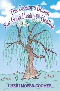 Creator's Design for Good Health & Healing