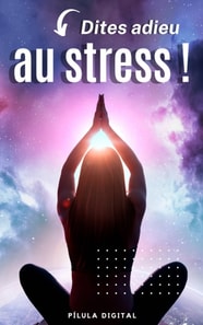 Dites adieu au stress !