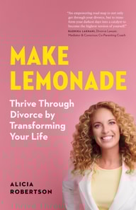 Make Lemonade: Thrive through Divorce by Transforming Your Life