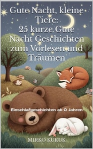 Gute Nacht, kleine Tiere: 25 kurze Gute Nacht Geschichten zum Vorlesen und Traumen