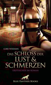 Das Schloss der Lust und Schmerzen | Erotischer SM-Roman