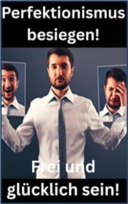 Perfektionismus besiegen!