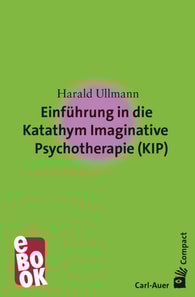 Einführung in die Katathym Imaginative Psychotherapie (KIP)