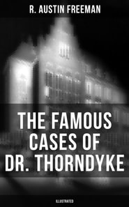 Famous Cases of Dr. Thorndyke (Illustrated)