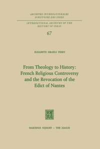 From Theology to History: French Religious Controversy and the Revocation of the Edict of Nantes