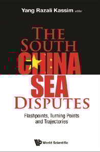 South China Sea Disputes, The: Flashpoints, Turning Points And Trajectories