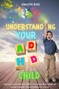 Understanding Your ADHD Child: Learn the Cognitive Behavior Therapy  for a Parent, Brain Training and Coaching Techniques for Relationship with Your Son