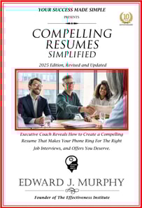 Compelling Resumes Simplified: Executive Coach Reveals How to Create a Compelling Resume That Makes Your Phone Ring for the Right Job Interviews and Offers You Deserve.