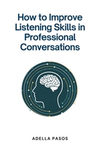 How to Improve Listening Skills in Professional Conversations