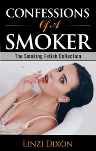 Confessions of a Smoker: The Smoking Fetish Collection