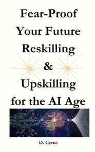 Fear-Proof Your Future by Reskilling & Upskilling for the AI Age