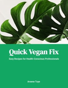 Quick Vegan Fix: Easy Recipes for Health-Conscious Professionals