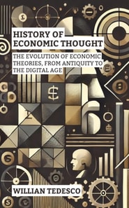 History of Economic Thought: The Evolution of Economic Theories, From Antiquity to the Digital Age