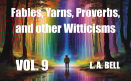 Fables, Yarns, Proverbs, and other Witticisims