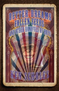 Better Dreams, Fallen Seeds and Other Handfuls of Hope