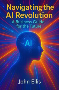 Navigating the AI Revolution: A Business Guide for the Future
