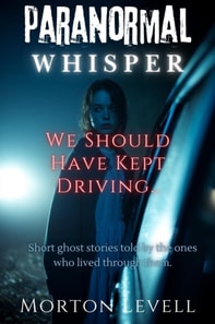 Paranormal Whisper: We Should Have Kept Driving..