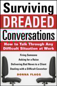 Surviving Dreaded Conversations: How to Talk Through Any Difficult Situation at Work