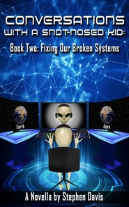 Conversations with a Snot-Nosed Kid: Book Two: Fixing Our Broken Systems