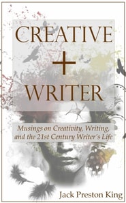 Creative + Writer: Musings on Creativity, Writing, and the 21st Century Writer's Life