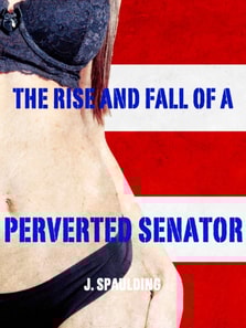 Rise and Fall of a Perverted Senator