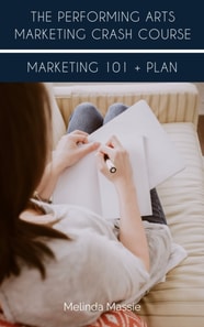 Performing Arts Marketing Crash Course: Marketing 101 + Plan