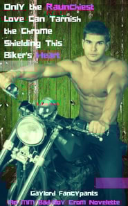 Only the Raunchiest Love Can Tarnish the Chrome Shielding This Biker's Heart: An MM Bad-Boy Erom Novelette
