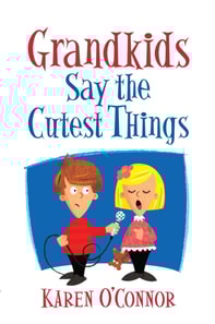 Grandkids Say the Cutest Things