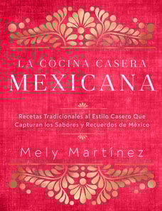 La cocina casera mexicana / The Mexican Home Kitchen (Spanish Edition)