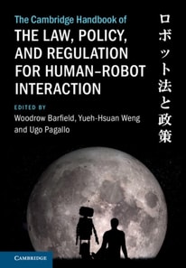 Cambridge Handbook of the Law, Policy, and Regulation for Human-Robot Interaction