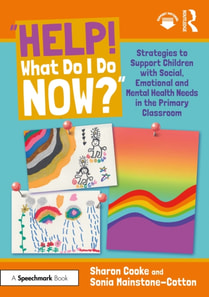 &quote;Help! What Do I Do Now?&quote;: Strategies to Support Children with Social, Emotional and Mental Health Needs in the Primary Classroom